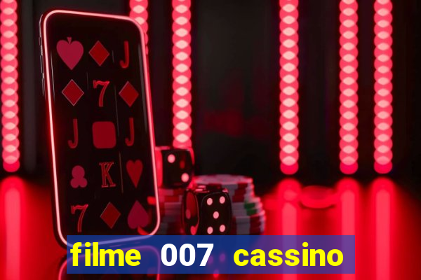 filme 007 cassino royale completo dublado youtube